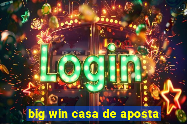 big win casa de aposta